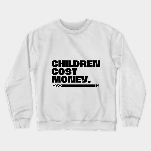 Children cost money Crewneck Sweatshirt by Jackies FEC Store